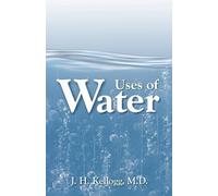 J H Kellogg John Harvey Kellogg Uses of Water in Health and Disease (Tascabile)
