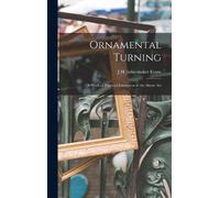 J H Lathe-Maker Ornamental Turning; a Work of Practical Instr (Copertina rigida)