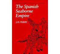 J. H. Parry The Spanish Seaborne Empire (Tascabile)
