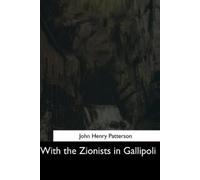J H Patterson With the Zionists in Gallipoli (Tascabile)