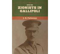 J H Patterson With the Zionists in Gallipoli (Tascabile)