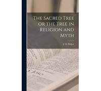 J H Philpot The Sacred Tree or the Tree in Religion and Myth (Copertina rigida)