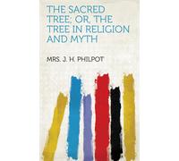 J H Philpot The Sacred Tree or the Tree in Religion and Myth (Tascabile)