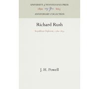 J. H. Powell Richard Rush (Copertina rigida) PENNSYLVANIA LIVES