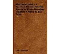 J. H. S. Johnst The Horse Book - A Practical Treatise On The (Copertina rigida)