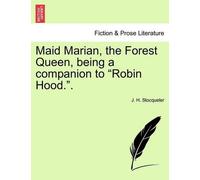 J H Stocqueler Maid Marian, the Forest Queen, Being a Companion to R (Tascabile)