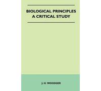 J. H. Woodger Biological Principles - A Critical Study (Tascabile)