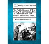 J Hammond Trumb The Public Records Of The Colony Of Connecticut, Pri (Tascabile)