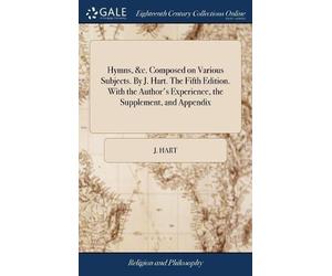 J Hart Hymns, &c. Composed on Various Subjects. By J. Hart. T (Copertina rigida)