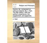 J Hart Hymns, &C. Composed on Various Subjects. by J. Hart. the Fift (Tascabile)