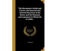 J Henderson The Horsemen's Guide and Farrier, the External an (Copertina rigida)