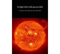 J. Hillis Miller Tom Cohen Claire Cole Twilight of the Anthropocene (Tascabile)