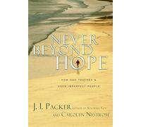J. I. Packer Carol Never Beyond Hope: How God Touches & Uses Imperf (Tascabile)