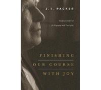 J. I. Packer Finishing Our Course with Joy (Tascabile)