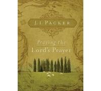 J. I. Packer Praying the Lord's Prayer (Tascabile)