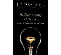 J. I. Packer Rediscovering Holiness - Know the Fullness of Life with (Tascabile)