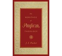 J. I. Packer The Heritage of Anglican Theology (Copertina rigida)