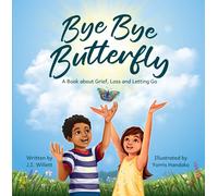 J. I. Willett Bye Bye Butterfly: A book about Grief, Loss and Lettin (Tascabile)