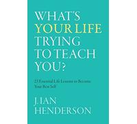 J Ian Henderson What's Your Life Trying To Teach You? (Tascabile)