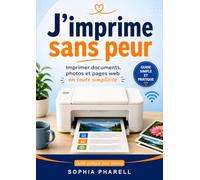 J’imprime sans peur: Imprimer documents, photos et pages web en toute simplicité (Guide pratique pour seniors)
