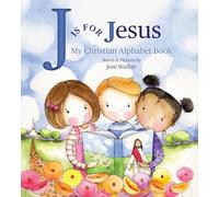 J Is for Jesus: My Christian Alphabet Book