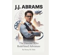 J.J. Abrams: The Director Who Redefined Adventure