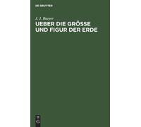 J J Baeyer Ueber Die Grösse Und Figur Der Erde (Copertina rigida)