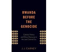 J.J. Carney Rwanda Before the Genocide (Tascabile)