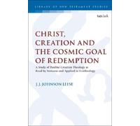 J.J. Johnson Lees Christ, Creation and the Cosmic Goal of Redemptio (Tascabile)