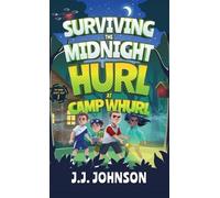 J J Johnson Surviving the Midnight Hurl at Camp Whurl (Copertina rigida)