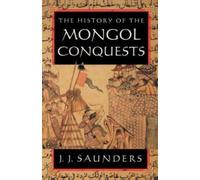 J. J. Saunders The History of the Mongol Conquests (Tascabile)