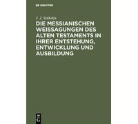 J J Stähelin Die messianischen Weissagungen des Alten Testame (Copertina rigida)