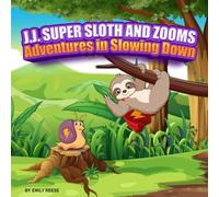J.J. Super Sloth and Zooms: Adventures in Slowing Down