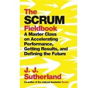 J.J. Sutherland The Scrum Fieldbook (Copertina rigida)