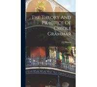 J J Thomas The Theory And Practice Of Creole Grammar (Copertina rigida)