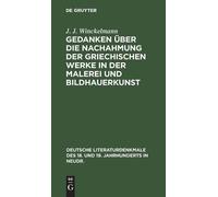 J J Winckelmann Gedanken Über Die Nachahmung Der Griechischen (Copertina rigida)