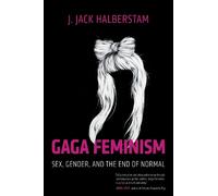 J. Jack Halberstam Gaga Feminism (Tascabile) Queer Ideas/Queer Action
