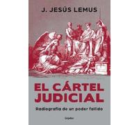 J. Jesús Lemus El cártel judicial: Radiografía de un poder fallido / (Tascabile)