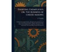 J (Josiah) Twam Dairying Exemplified, or, The Business of Cheese-mak (Tascabile)