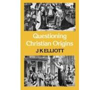 J K Elliott Questioning Christian Origins (Tascabile)
