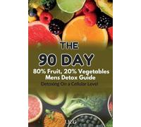 J K G The 90 Day 80% Fruit 20% Vegetables Men's Detox Guide (Tascabile)