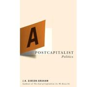 J. K. Gibson-Graham A Postcapitalist Politics (Tascabile)
