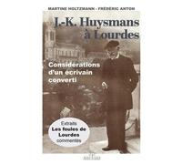 J.-K. Huysmans à Lourdes: Considérations d'un écrivain converti