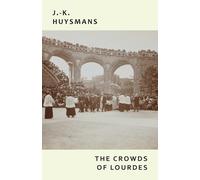 J -K Huysmans Joris-Karl Huysmans The Crowds of Lourdes (Tascabile)