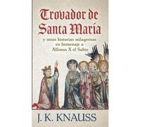 J K Knauss Trovador de Santa María (Copertina rigida)