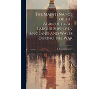 J K Montgomery The Maintenance of the Agricultural Labour Sup (Copertina rigida)