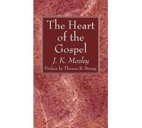 J K Mozley The Heart of the Gospel (Copertina rigida)