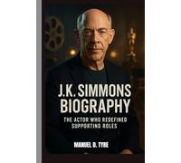 J. K. SIMMONS BIOGRAPHY : THE ACTOR WHO REDEFINED SUPPORTING ROLES: UNPACKING THE LIFE OF J. K. SIMMONS