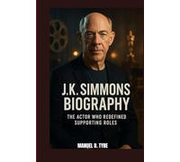 J. K. SIMMONS BIOGRAPHY : THE ACTOR WHO REDEFINED SUPPORTING ROLES: UNPACKING THE LIFE OF J. K. SIMMONS