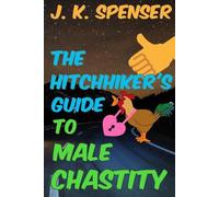 J K Spenser The Hitchhiker's Guide to Male Chastity (Tascabile)